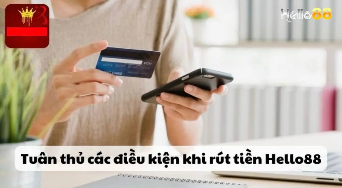 Điều kiện và điều khoản khi thực hiện rút tiền tại Helo88